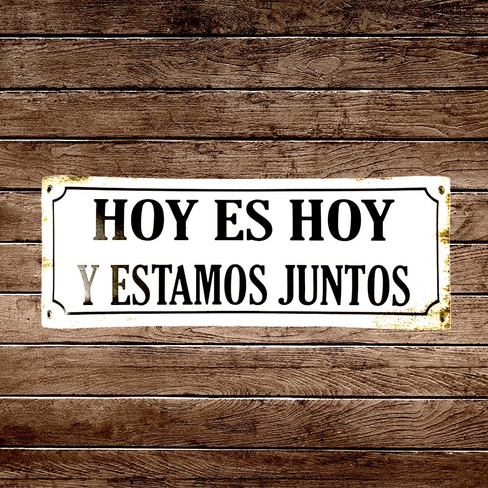 Cartel Chapa 14x37 "HOY ES HOY Y ESTAMOS JUNTOS"