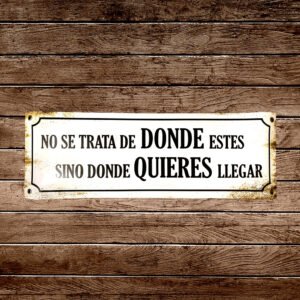 Cartel Chapa  14x37 "NO SE TRATA DE DONDE ESTES SINO..."