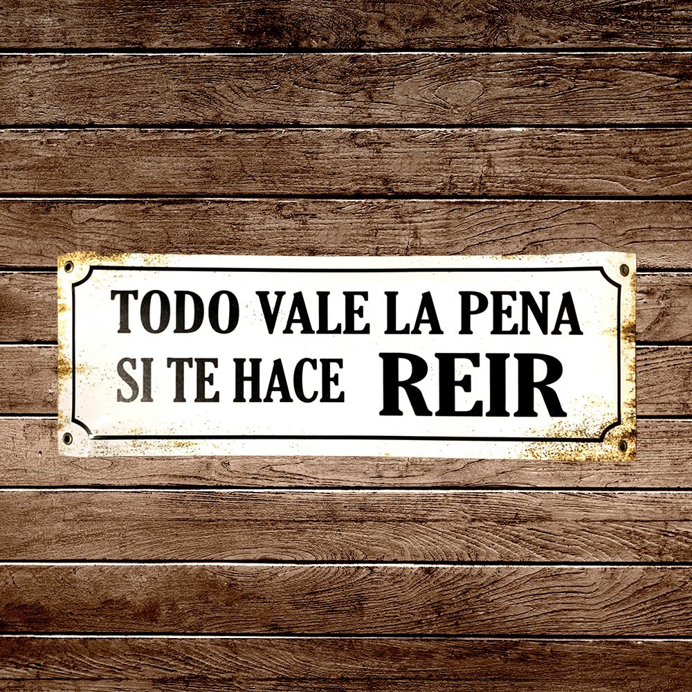 Cartel Chapa 14x37 "TODO VALE LA PENA SI TE HACE REIR"