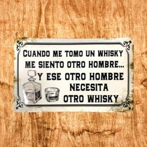 Cartel Chapa 25x35cm "Cuanod Me Tomo Un Whisky"