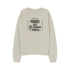 Polerón "PORQUE SOY TU MAMA Y PUNTO"