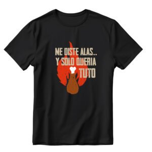 Polera "ME DISTE ALAS Y SOLO QUERIA TUTO"